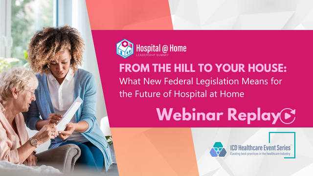 From the Hill to your House:  What New Federal Legislation Means for the Future of Hospital at Home